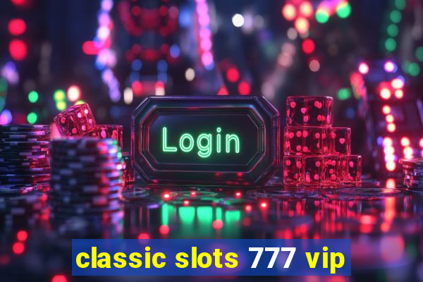 classic slots 777 vip